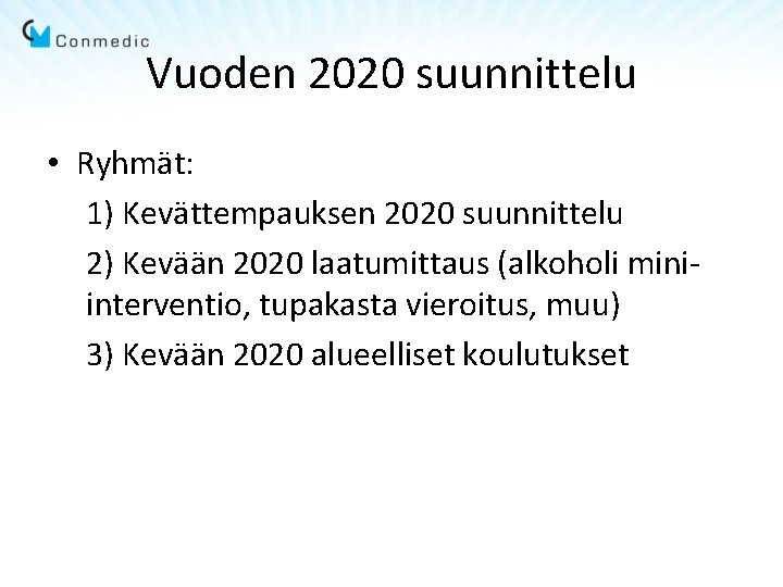 Vuoden 2020 suunnittelu • Ryhmät: 1) Kevättempauksen 2020 suunnittelu 2) Kevään 2020 laatumittaus (alkoholi