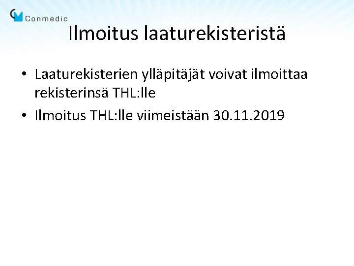 Ilmoitus laaturekisteristä • Laaturekisterien ylläpitäjät voivat ilmoittaa rekisterinsä THL: lle • Ilmoitus THL: lle