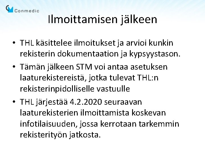 Ilmoittamisen jälkeen • THL käsittelee ilmoitukset ja arvioi kunkin rekisterin dokumentaation ja kypsyystason. •