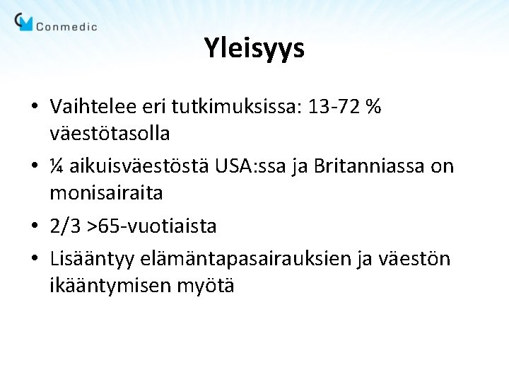 Yleisyys • Vaihtelee eri tutkimuksissa: 13 -72 % väestötasolla • ¼ aikuisväestöstä USA: ssa