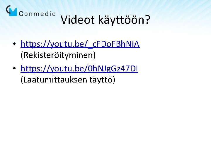 Videot käyttöön? • https: //youtu. be/_c. FDo. FBh. Ni. A (Rekisteröityminen) • https: //youtu.