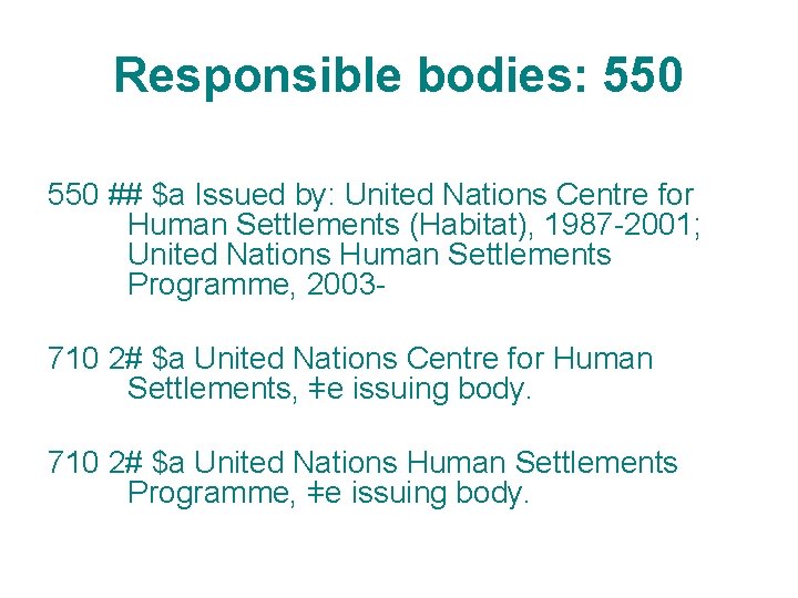 Responsible bodies: 550 ## $a Issued by: United Nations Centre for Human Settlements (Habitat),