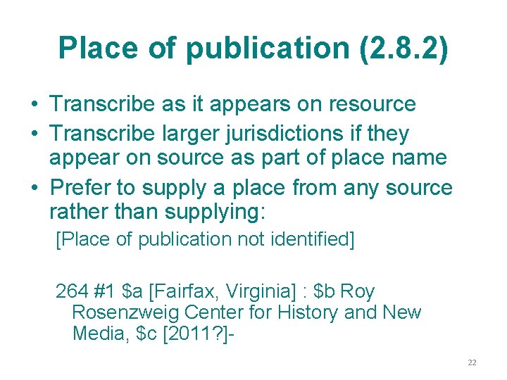 Place of publication (2. 8. 2) • Transcribe as it appears on resource •