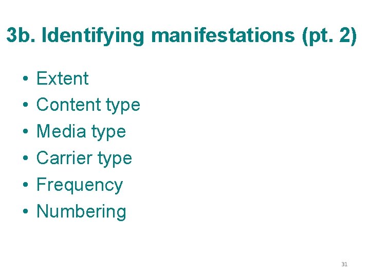 3 b. Identifying manifestations (pt. 2) • • • Extent Content type Media type