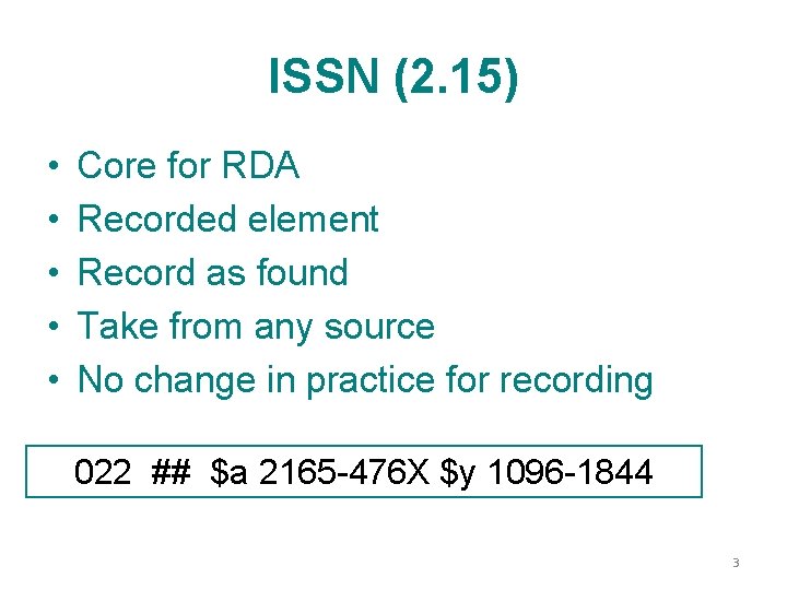 ISSN (2. 15) • • • Core for RDA Recorded element Record as found