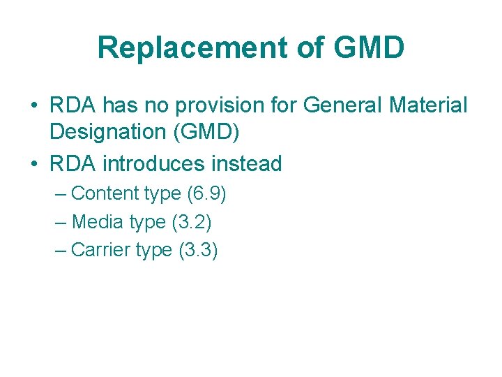 Replacement of GMD • RDA has no provision for General Material Designation (GMD) •
