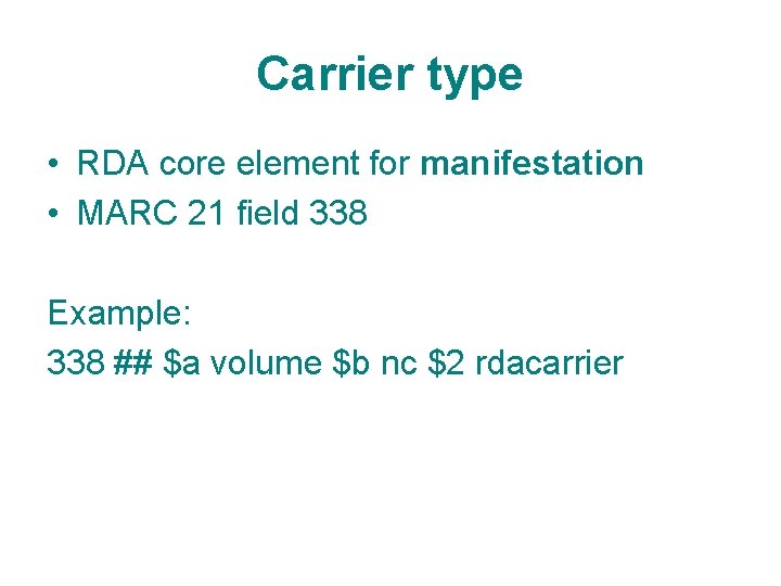 Carrier type • RDA core element for manifestation • MARC 21 field 338 Example:
