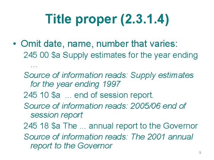 Title proper (2. 3. 1. 4) • Omit date, name, number that varies: 245