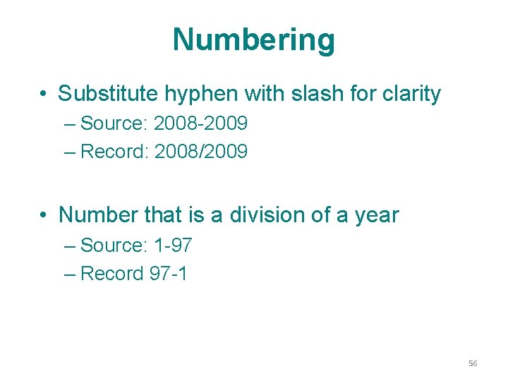 Numbering • Substitute hyphen with slash for clarity – Source: 2008 -2009 – Record: