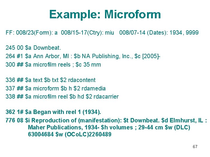 Example: Microform FF: 008/23(Form): a 008/15 -17(Ctry): miu 008/07 -14 (Dates): 1934, 9999 245