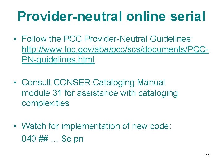 Provider-neutral online serial • Follow the PCC Provider-Neutral Guidelines: http: //www. loc. gov/aba/pcc/scs/documents/PCCPN-guidelines. html