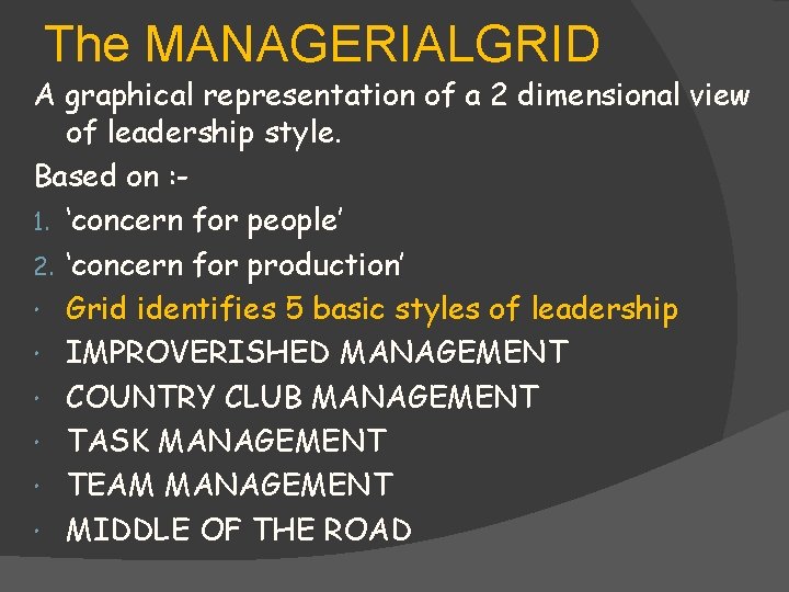 The MANAGERIALGRID A graphical representation of a 2 dimensional view of leadership style. Based