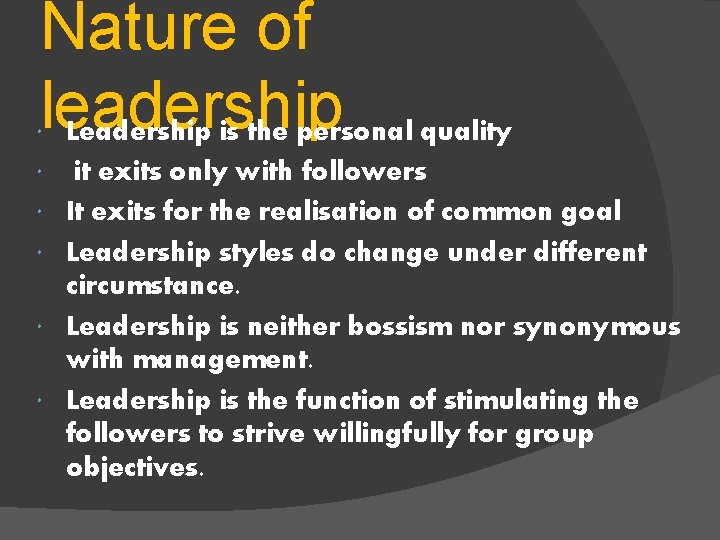 Nature of leadership Leadership is the personal quality it exits only with followers It