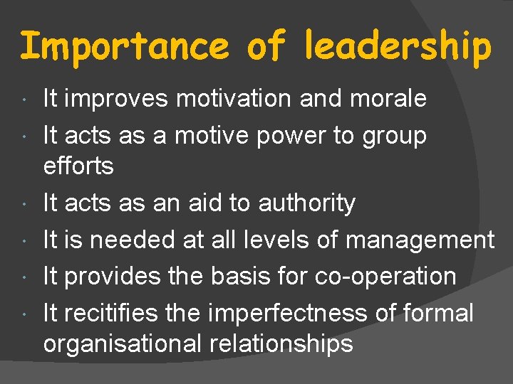 Importance of leadership It improves motivation and morale It acts as a motive power