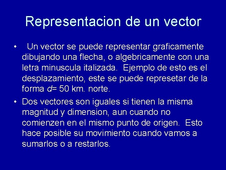 Representacion de un vector • Un vector se puede representar graficamente dibujando una flecha,