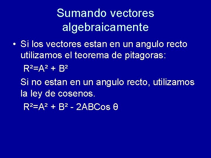 Sumando vectores algebraicamente • Si los vectores estan en un angulo recto utilizamos el