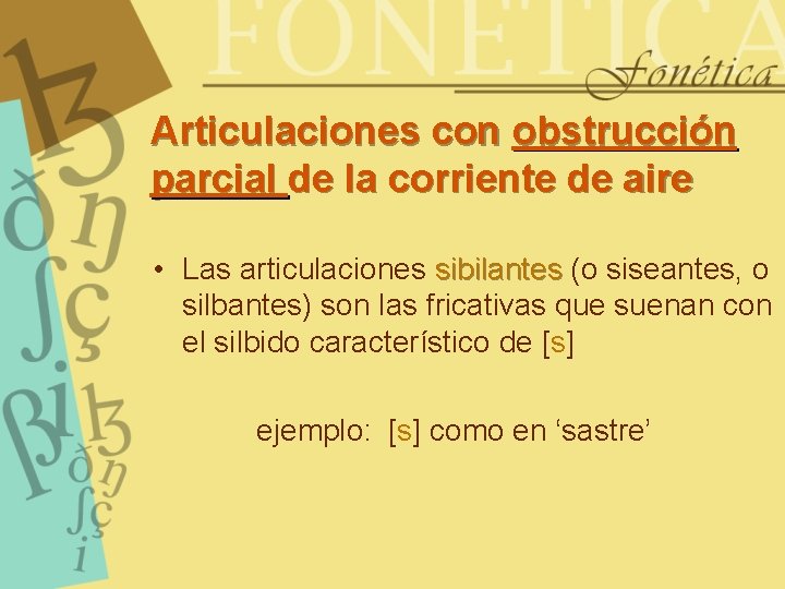 Articulaciones con obstrucción parcial de la corriente de aire • Las articulaciones sibilantes (o