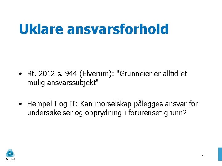 Uklare ansvarsforhold • Rt. 2012 s. 944 (Elverum): "Grunneier er alltid et mulig ansvarssubjekt"