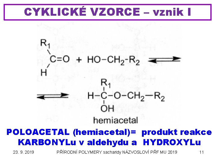 CYKLICKÉ VZORCE – vznik I POLOACETAL (hemiacetal)= produkt reakce KARBONYLu v aldehydu a HYDROXYLu