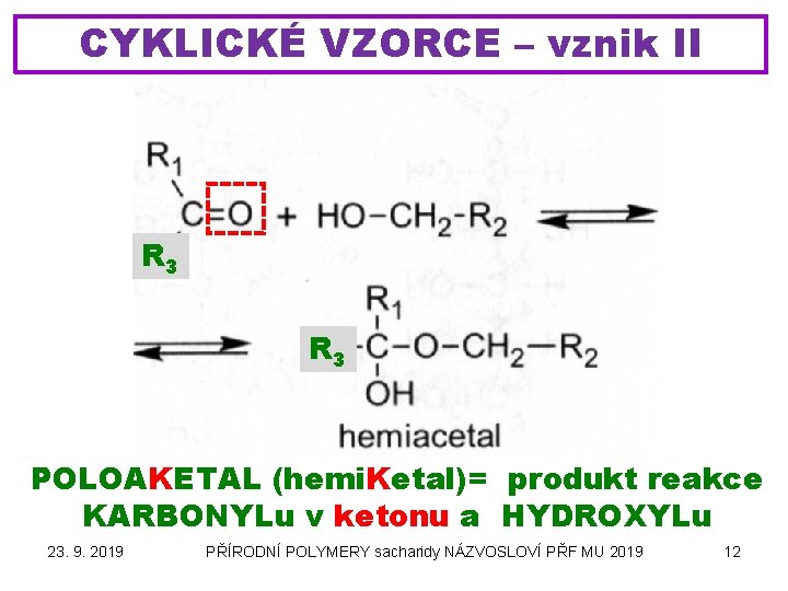 CYKLICKÉ VZORCE – vznik II R 3 POLOAKETAL (hemi. Ketal)= produkt reakce KARBONYLu v