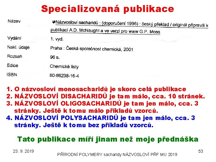 Specializovaná publikace 1. O názvosloví monosacharidů je skoro celá publikace 2. NÁZVOSLOVÍ DISACHARIDŮ je