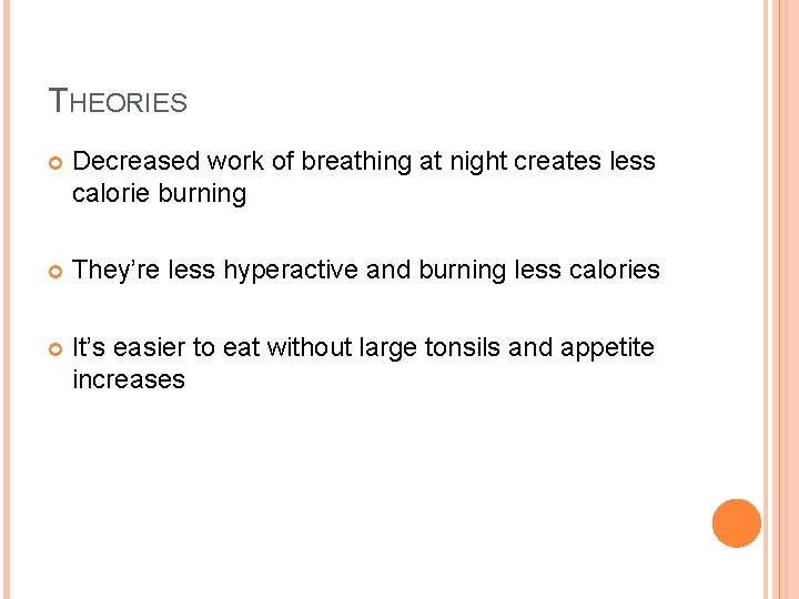 THEORIES Decreased work of breathing at night creates less calorie burning They’re less hyperactive