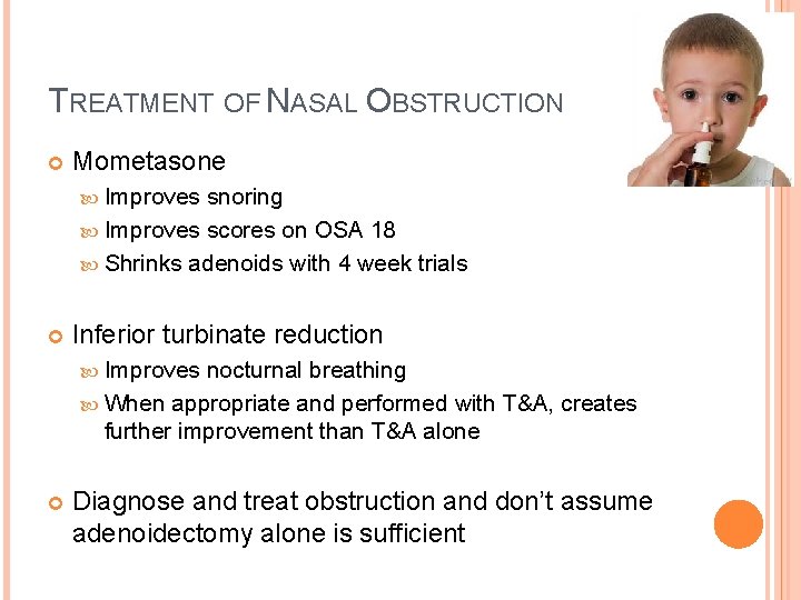 TREATMENT OF NASAL OBSTRUCTION Mometasone Improves snoring Improves scores on OSA 18 Shrinks adenoids TREATMENT OF NASAL OBSTRUCTION Mometasone Improves snoring Improves scores on OSA 18 Shrinks adenoids