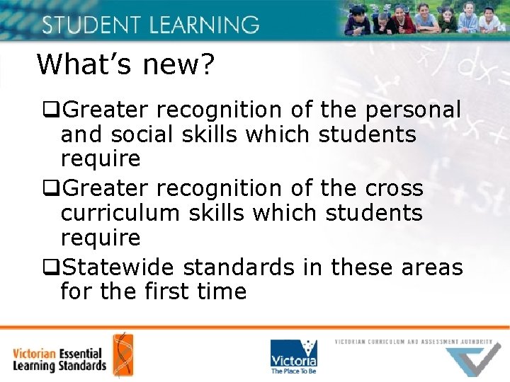 What’s new? q. Greater recognition of the personal and social skills which students require