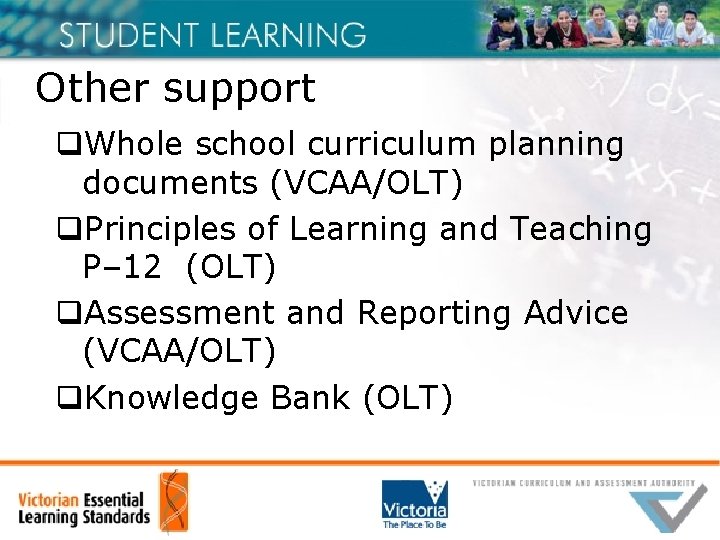 Other support q. Whole school curriculum planning documents (VCAA/OLT) q. Principles of Learning and