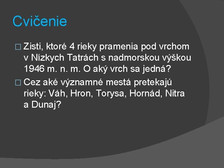 Cvičenie � Zisti, ktoré 4 rieky pramenia pod vrchom v Nízkych Tatrách s nadmorskou