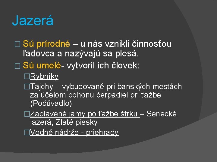 Jazerá � Sú prírodné – u nás vznikli činnosťou ľadovca a nazývajú sa plesá.