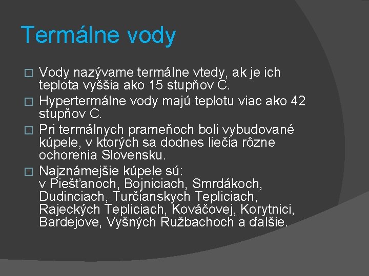 Termálne vody Vody nazývame termálne vtedy, ak je ich teplota vyššia ako 15 stupňov