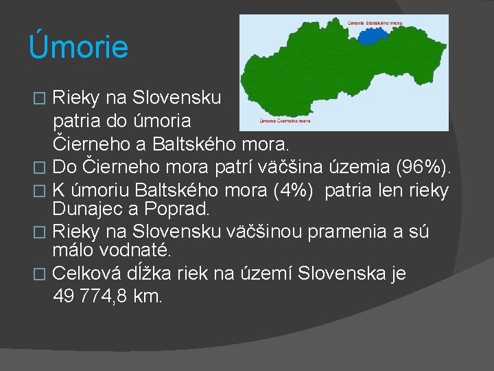 Úmorie Rieky na Slovensku patria do úmoria Čierneho a Baltského mora. � Do Čierneho