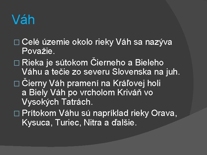 Váh � Celé územie okolo rieky Váh sa nazýva Považie. � Rieka je sútokom