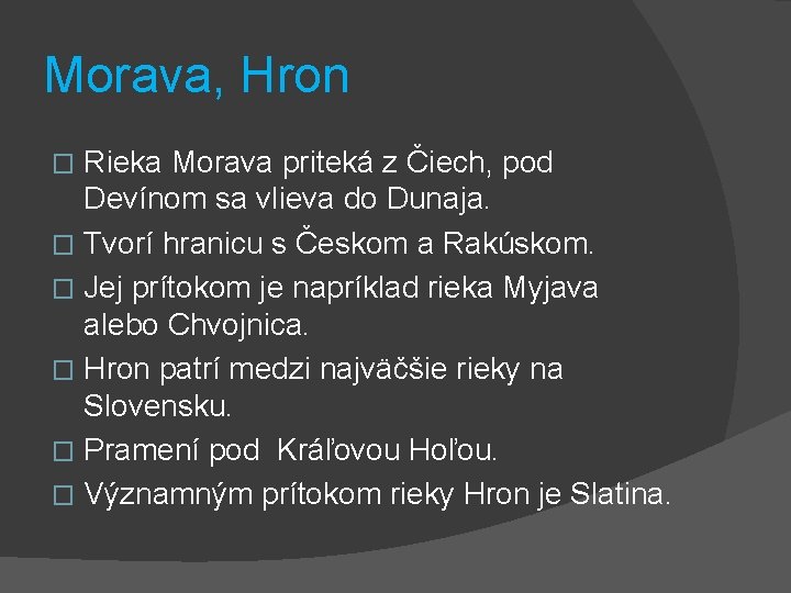 Morava, Hron Rieka Morava priteká z Čiech, pod Devínom sa vlieva do Dunaja. � Morava, Hron Rieka Morava priteká z Čiech, pod Devínom sa vlieva do Dunaja. �