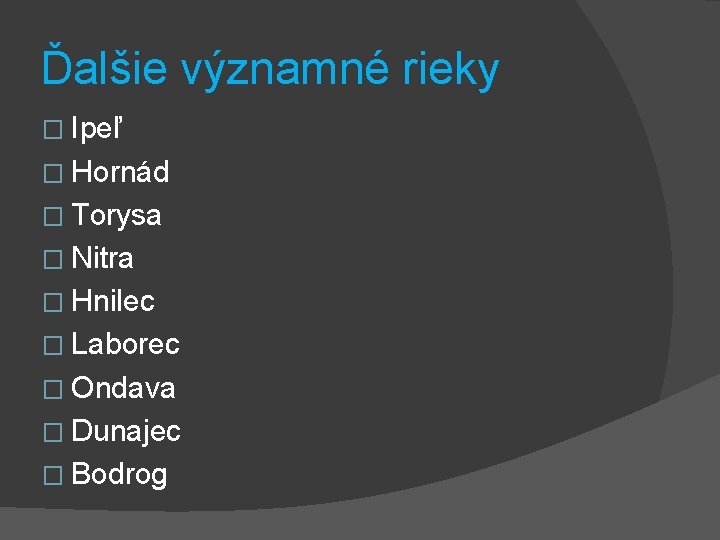 Ďalšie významné rieky � Ipeľ � Hornád � Torysa � Nitra � Hnilec �