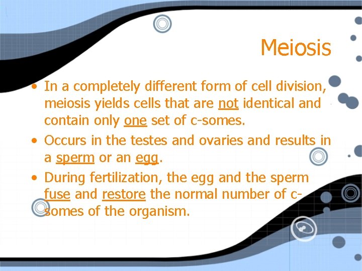Meiosis • In a completely different form of cell division, meiosis yields cells that