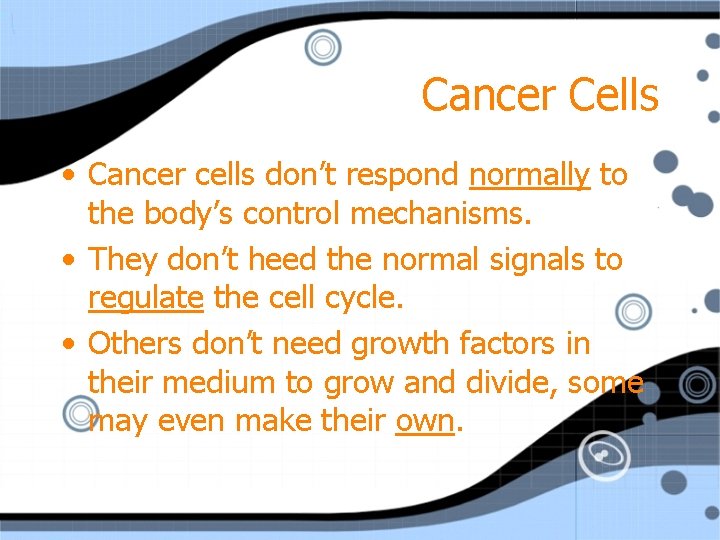 Cancer Cells • Cancer cells don’t respond normally to the body’s control mechanisms. •