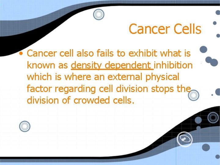 Cancer Cells • Cancer cell also fails to exhibit what is known as density