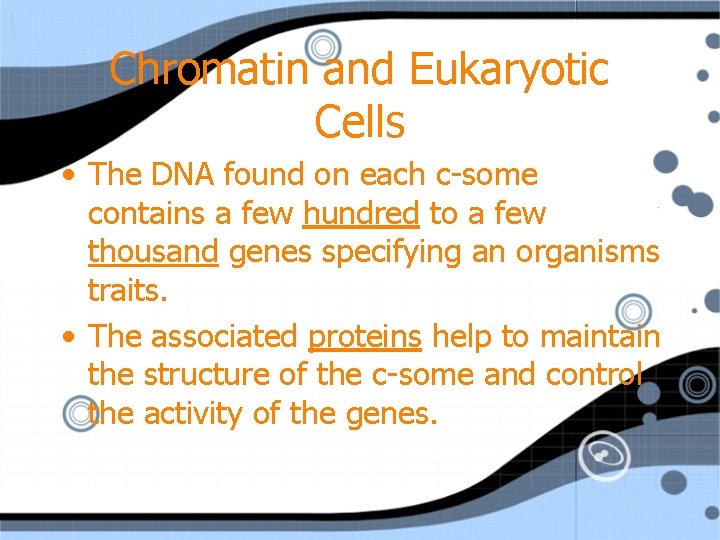Chromatin and Eukaryotic Cells • The DNA found on each c-some contains a few