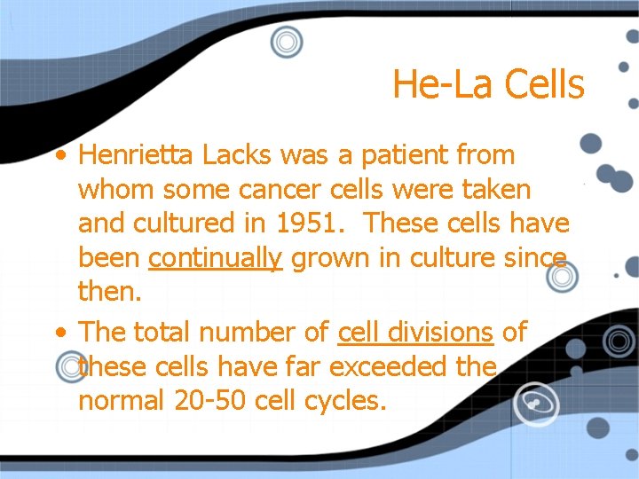 He-La Cells • Henrietta Lacks was a patient from whom some cancer cells were