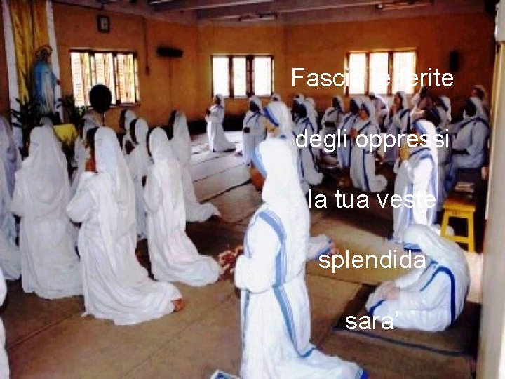 Fascia le ferite degli oppressi la tua veste splendida sara’ 