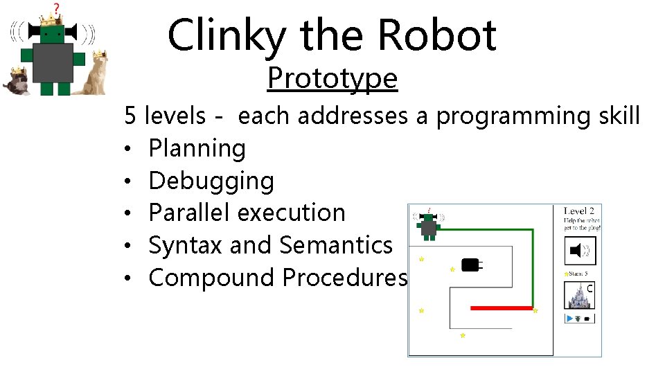 Clinky the Robot Prototype 5 levels - each addresses a programming skill • Planning