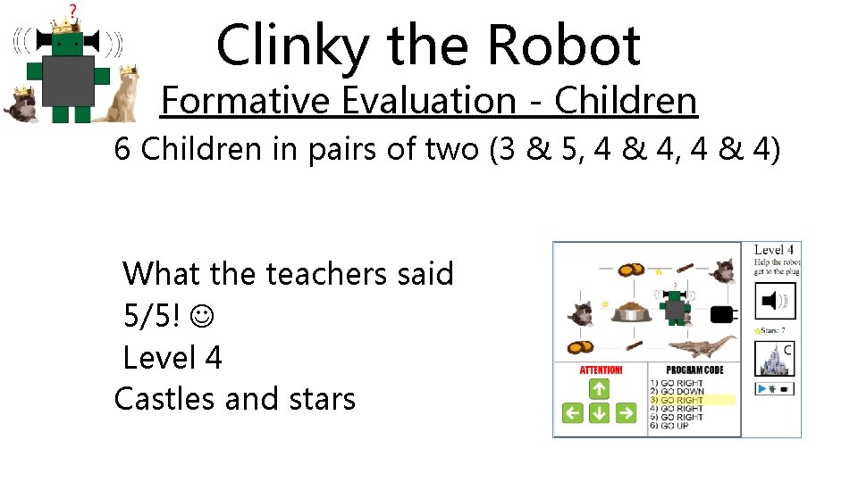 Clinky the Robot Formative Evaluation - Children 6 Children in pairs of two (3