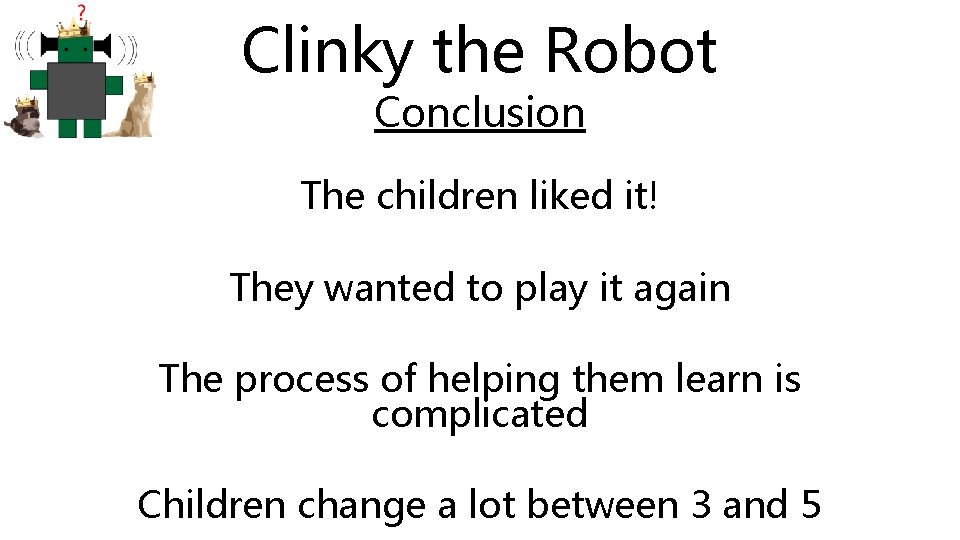 Clinky the Robot Conclusion The children liked it! They wanted to play it again