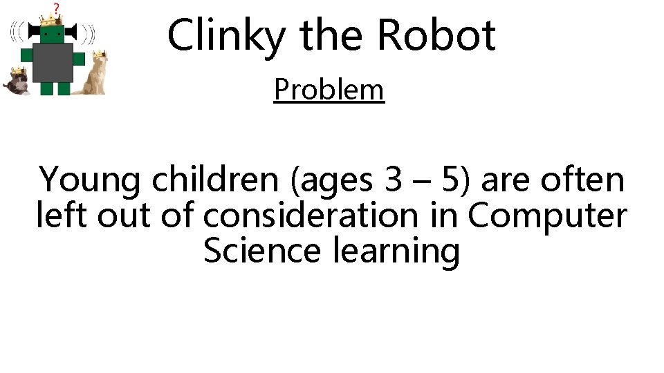 Clinky the Robot Problem Young children (ages 3 – 5) are often left out