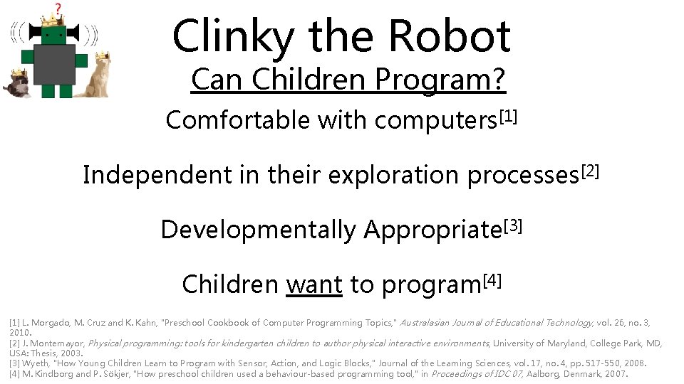 Clinky the Robot Can Children Program? Comfortable with computers[1] Independent in their exploration processes[2]