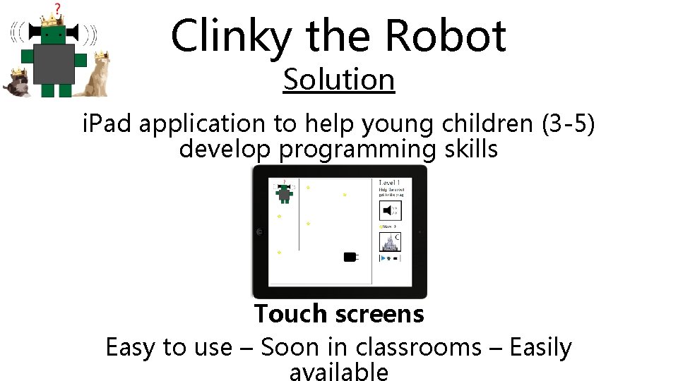 Clinky the Robot Solution i. Pad application to help young children (3 -5) develop