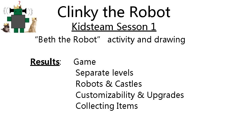 Clinky the Robot Kidsteam Sesson 1 “Beth the Robot” activity and drawing Results: Game