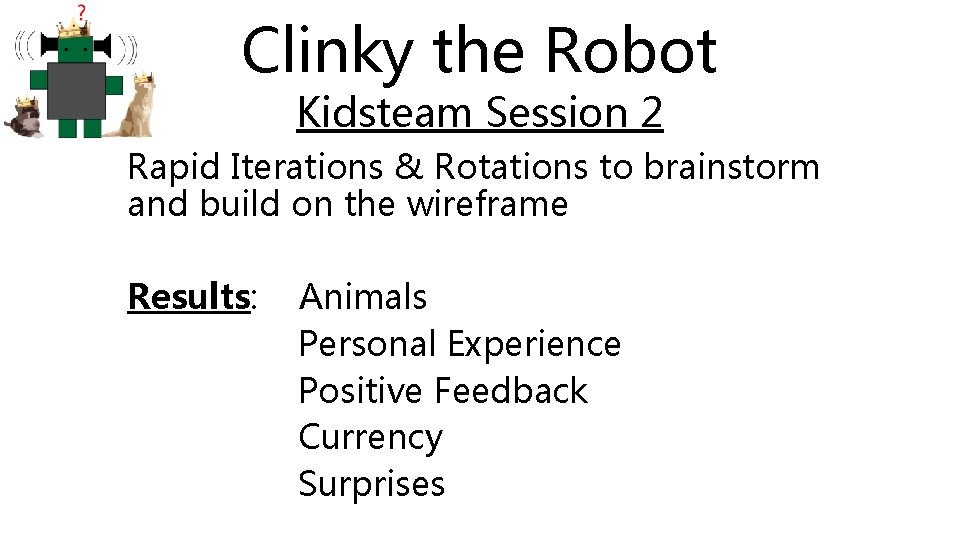 Clinky the Robot Kidsteam Session 2 Rapid Iterations & Rotations to brainstorm and build